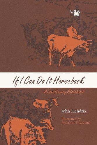 Бумажная книга «If I Can Do It Horseback: A Cow-Country Sketchbook», автор Джон Хендрикс - фото №1