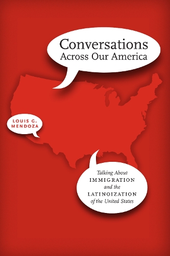 Бумажная книга «Conversations Across Our America: Talking About Immigration and the Latinoization of the United States», автор Луис Г. Мендоза - фото №1