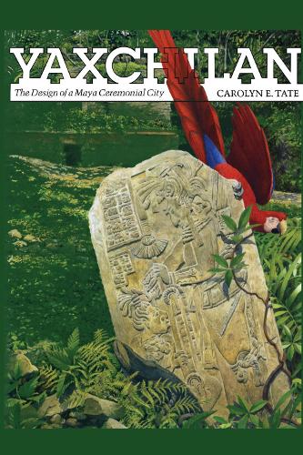 Бумажная книга «Yaxchilan: The Design of a Maya Ceremonial City», автор Кэролин Э. Тейт - фото №1