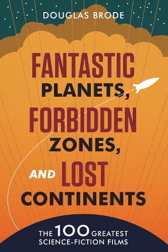 Бумажная книга «Fantastic Planets, Forbidden Zones, and Lost Continents: The 100 Greatest Science-Fiction Films», автор Дуглас Броуд - фото №1