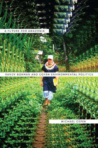 Бумажная книга «A Future for Amazonia: Randy Borman and Cofán Environmental Politics», автор Майкл Л. Чепек - фото №1