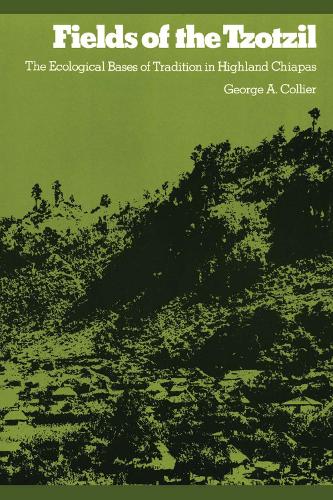 Бумажная книга «Fields of the Tzotzil: The Ecological Bases of Tradition in Highland Chiapas», автор Джордж А. Колиер - фото №1