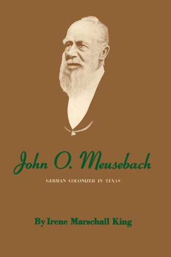 Паперова книга «John O. Meusebach: German Colonizer in Texas», автор Ірен Маршалл Кінг - фото №1