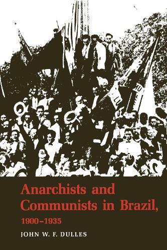 Бумажная книга «Anarchists and Communists in Brazil, 1900-1935», автор Джон В. Ф. Даллес - фото №1