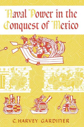 Бумажная книга «Naval Power in the Conquest of Mexico», автор К. Харви Гардинер - фото №1