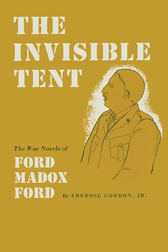 Бумажная книга «The Invisible Tent: The War Novels of Ford Madox Ford», автор Амброз Гордон - фото №1