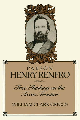 Бумажная книга «Parson Henry Renfro: Free Thinking on the Texas Frontier», автор Уильям К. Григгс - фото №1