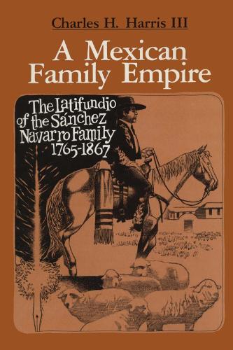 Paper book «A Mexican Family Empire: The Latifundio of the Sánchez Navarro Family, 1765-1867», author Charles H. Harris - фото №1