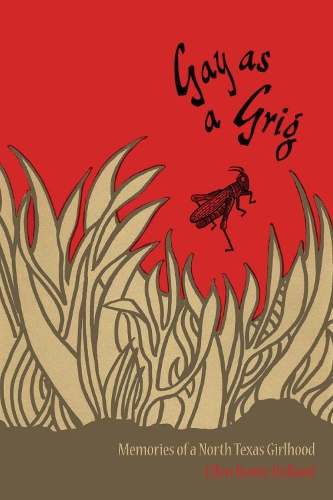 Бумажная книга «Gay as a Grig: Memories of a North Texas Girlhood», автор Эллен Боуи Холланд - фото №1