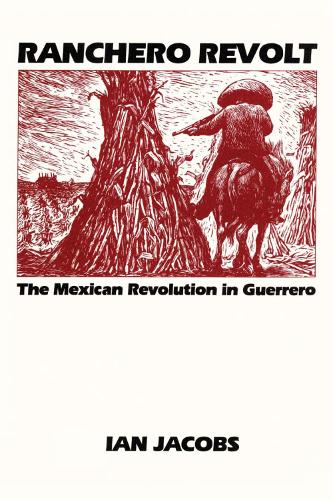 Паперова книга «Ranchero Revolt: The Mexican Revolution in Guerrero», автор Ян Джейкобс - фото №1
