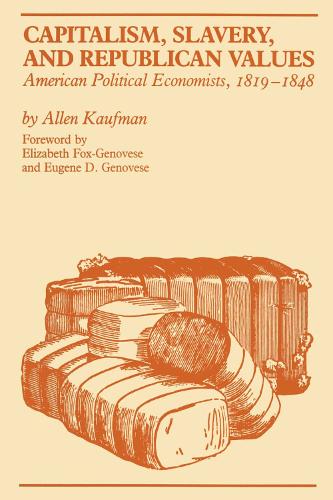 Бумажная книга «Capitalism, Slavery, and Republican Values: American Political Economists, 1819-1848», автор Аллен Кауфман - фото №1