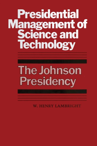Бумажная книга «Presidential Management of Science and Technology: The Johnson Presidency», автор У. Генри Лэмбрайт - фото №1