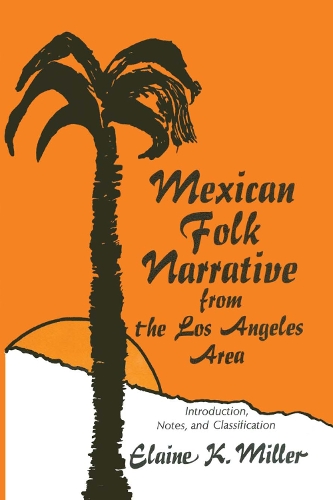 Бумажная книга «Mexican Folk Narrative from the Los Angeles Area: Introduction, Notes, and Classification», автор Элейн К. Миллер - фото №1