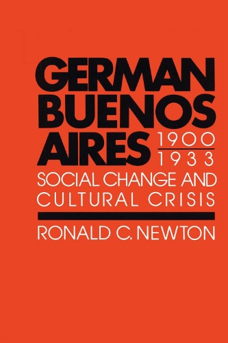 Бумажная книга «German Buenos Aires, 1900–1933: Social Change and Cultural Crisis», автор Рональд К. Ньютон - фото №1