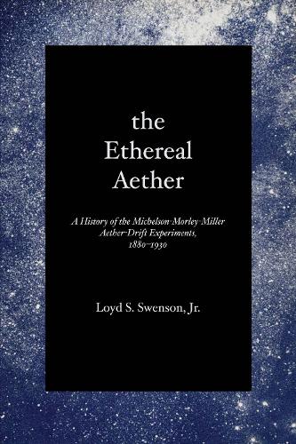 Бумажная книга «The Ethereal Aether: A History of the Michelson-Morley-Miller Aether-drift Experiments, 1880-1930», автор Лойд С. Свенсон - фото №1