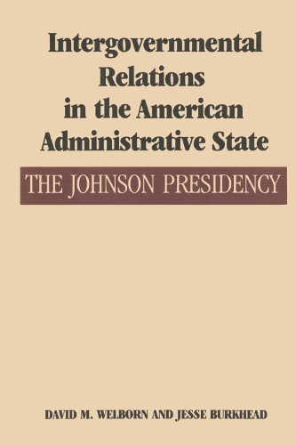 Бумажная книга «Intergovernmental Relations in the American Administrative State: The Johnson Presidency», авторов Дэвид М. Уэлборн, Джесси Беркхед - фото №1