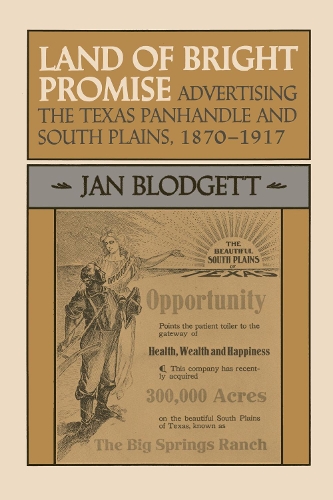 Паперова книга «Land of Bright Promise: Advertising the Texas Panhandle and South Plains, 1870-1917», автор Ян Блоджетт - фото №1