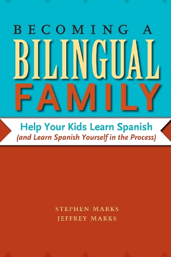 Паперова книга «Becoming a Bilingual Family: Help Your Kids Learn Spanish (and Learn Spanish Yourself in the Process)», авторів Джеффрі Маркс, Стівен Маркс - фото №1