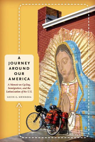 Бумажная книга «A Journey Around Our America: A Memoir on Cycling, Immigration, and the Latinoization of the U.S.», автор Луис Г. Мендоза - фото №1