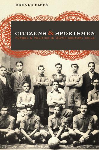 Бумажная книга «Citizens and Sportsmen: Fútbol and Politics in Twentieth-Century Chile», автор Бренда Элси - фото №1