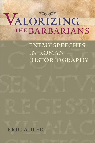 Бумажная книга «Valorizing the Barbarians: Enemy Speeches in Roman Historiography», автор Эрик Адлер - фото №1