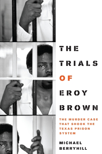 Бумажная книга «The Trials of Eroy Brown: The Murder Case That Shook the Texas Prison System», автор Майкл Беррихилл - фото №1