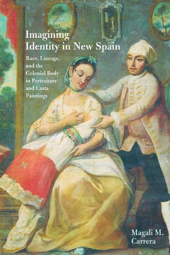 Бумажная книга «Imagining Identity in New Spain: Race, Lineage, and the Colonial Body in Portraiture and Casta Paintings», автор Магали М. Каррера - фото №1