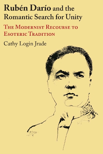[object Object] «Rubén Darío and the Romantic Search for Unity: The Modernist Recourse to Esoteric Tradition», автор Кеті Л. Джрейд - фото №1
