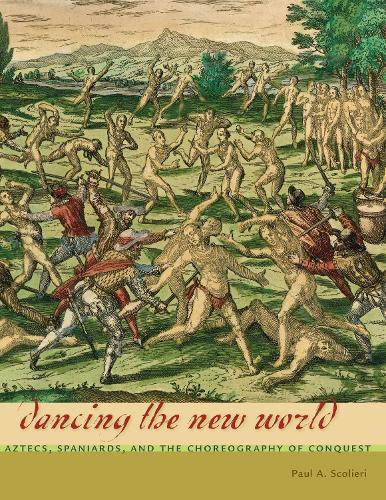 Бумажная книга «Dancing the New World: Aztecs, Spaniards, and the Choreography of Conquest», автор Пол А. Скольери - фото №1