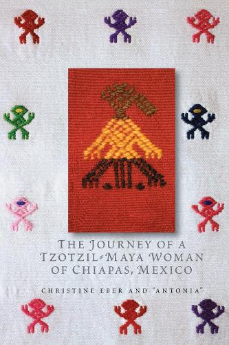 Paper book «The Journey of a Tzotzil-Maya Woman of Chiapas, Mexico: Pass Well over the Earth», author Christine Eber - фото №1