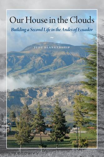 Бумажная книга «Our House in the Clouds: Building a Second Life in the Andes of Ecuador», автор Джуди Бланкеншип - фото №1