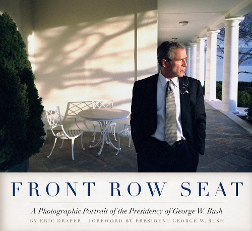 Бумажная книга «Front Row Seat: A Photographic Portrait of the Presidency of George W. Bush», автор Эрик Дрейпер - фото №1