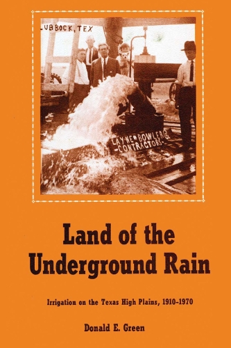 Бумажная книга «Land of the Underground Rain: Irrigation on the Texas High Plains, 1910-1970», автор Дональд Э. Грин - фото №1