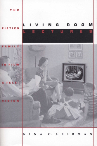 Бумажная книга «Living Room Lectures: The Fifties Family in Film and Television», автор Нина К. Лейбман - фото №1