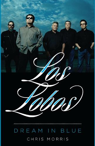 Бумажная книга «Los Lobos: Dream in Blue», автор Крис Моррис - фото №1