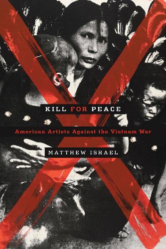 Бумажная книга «Kill for Peace: American Artists Against the Vietnam War», автор Мэтью Израэль - фото №1