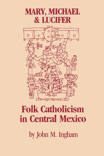 Бумажная книга «Mary, Michael, and Lucifer: Folk Catholicism in Central Mexico», автор Джон М. Ингам - фото №1