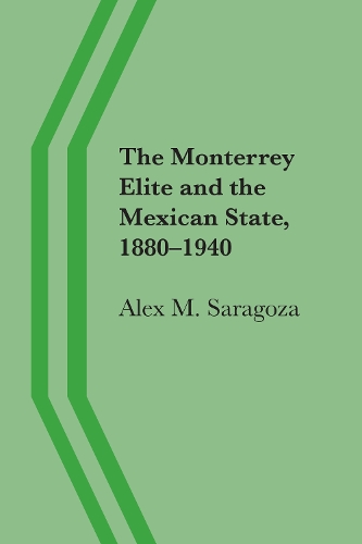 Бумажная книга «The Monterrey Elite and the Mexican State, 1880–1940», автор Алекс М. Сарагоса - фото №1