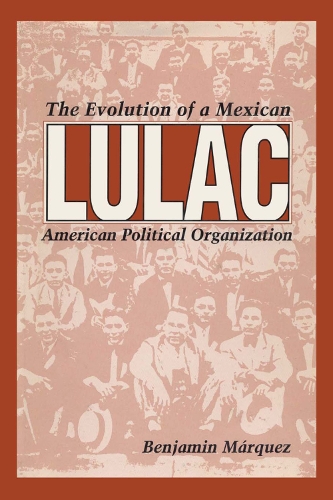 Бумажная книга «LULAC: The Evolution of a Mexican American Political Organization», автор Бенджамин Маркес - фото №1