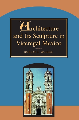 Бумажная книга «Architecture and Its Sculpture in Viceregal Mexico», автор Роберт Дж. Маллен - фото №1