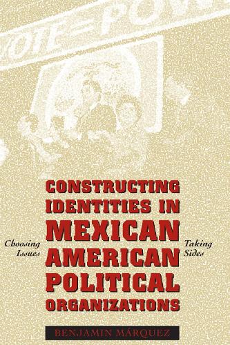 Бумажная книга «Constructing Identities in Mexican-American Political Organizations: Choosing Issues, Taking Sides», автор Бенджамин Маркес - фото №1