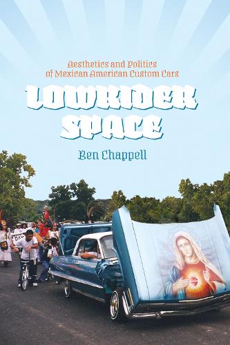 Бумажная книга «Lowrider Space: Aesthetics and Politics of Mexican American Custom Cars», автор Бен Чаппелл - фото №1