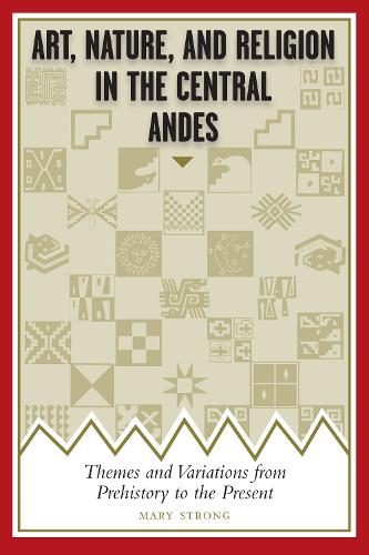 Бумажная книга «Art, Nature, and Religion in the Central Andes: Themes and Variations from Prehistory to the Present», автор Мэри Стронг - фото №1