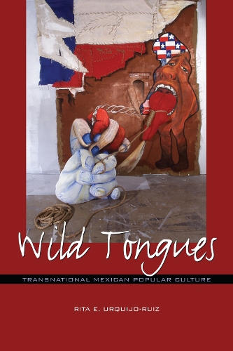 Бумажная книга «Wild Tongues: Transnational Mexican Popular Culture», автор Рита Э. Уркихо-Руис - фото №1