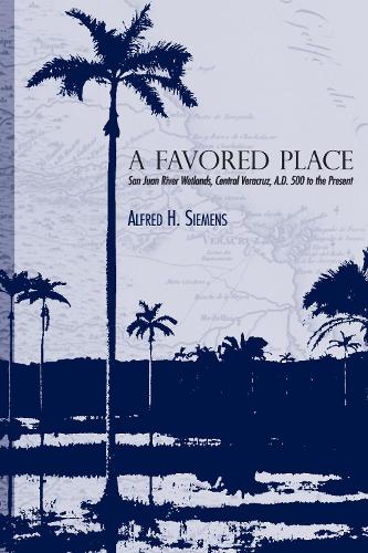 Бумажная книга «A Favored Place: San Juan River Wetlands, Central Veracruz, A.D. 500 to the Present», автор Альфред Х. Сименс - фото №1