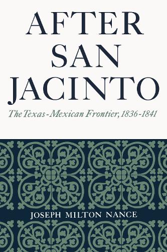 Бумажная книга «After San Jacinto: The Texas-Mexican Frontier, 1836-1841», автор Джозеф Милтон Нэнс - фото №1