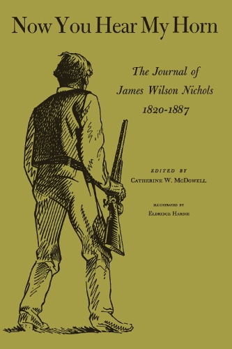 Бумажная книга «Now You Hear My Horn: The Journal of James Wilson Nichols, 1820–1887», автор Джеймс Уилсон Николс - фото №1
