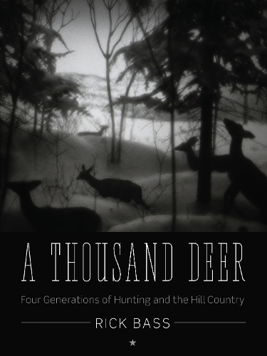 Бумажная книга «A Thousand Deer: Four Generations of Hunting and the Hill Country», автор Рик Басс - фото №1