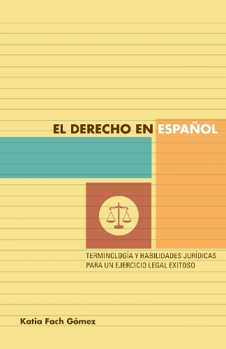 Бумажная книга «El derecho en español: terminología y habilidades jurídicas para un ejercicio legal exitoso», автор Катя Фач Гомес - фото №1