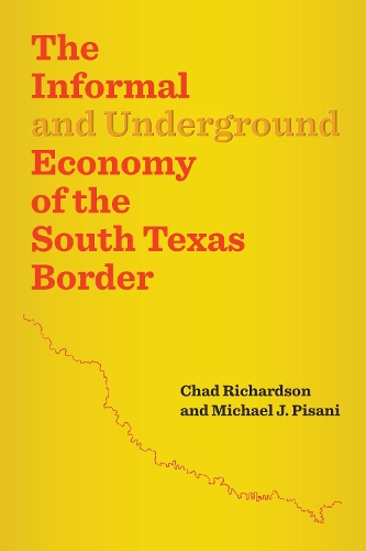 Бумажная книга «The Informal and Underground Economy of the South Texas Border», авторов Чад Ричардсон, Майкл Дж. Пизани - фото №1